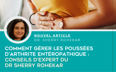 Comment gérer les poussées d’arthrite entéropathique : conseils d’expert du Dr Sherry Rohekar